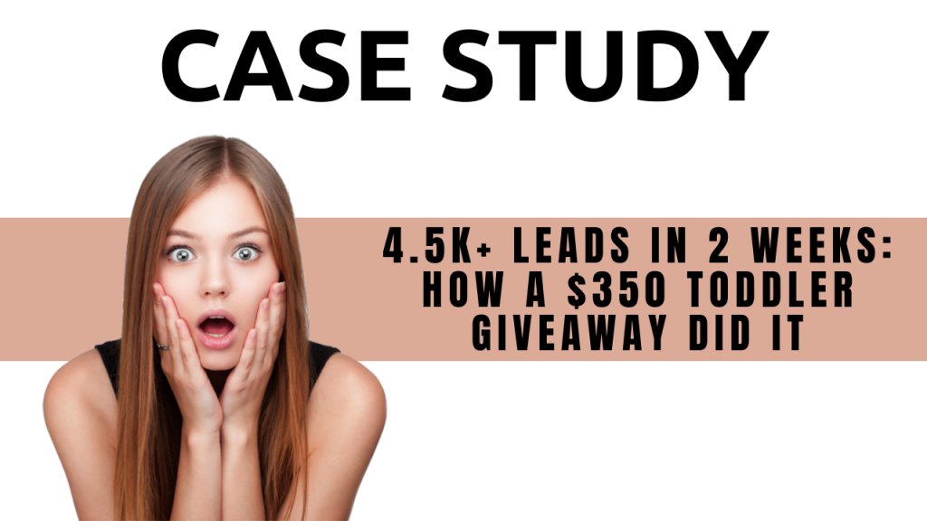 Case study - 4.5k + leads in 2 weeks: How a $350 toddler giveaway did it