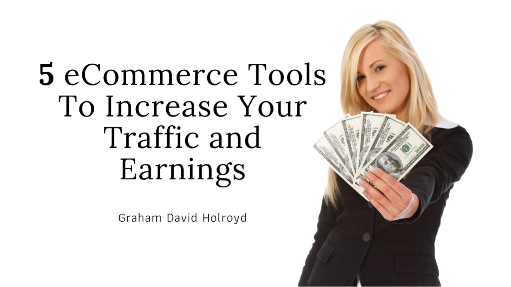 5 eCommerce Tools To Increase Your Traffic and Earnings