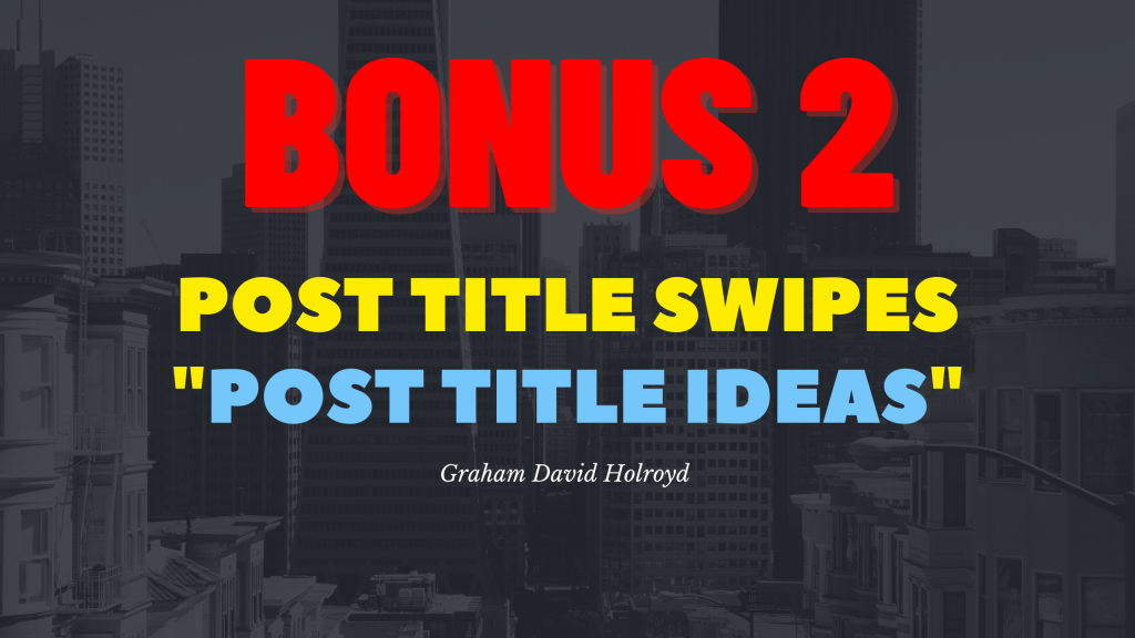 Bonus 2 from the 10 step blueprint - post title swipes - post title ideas
