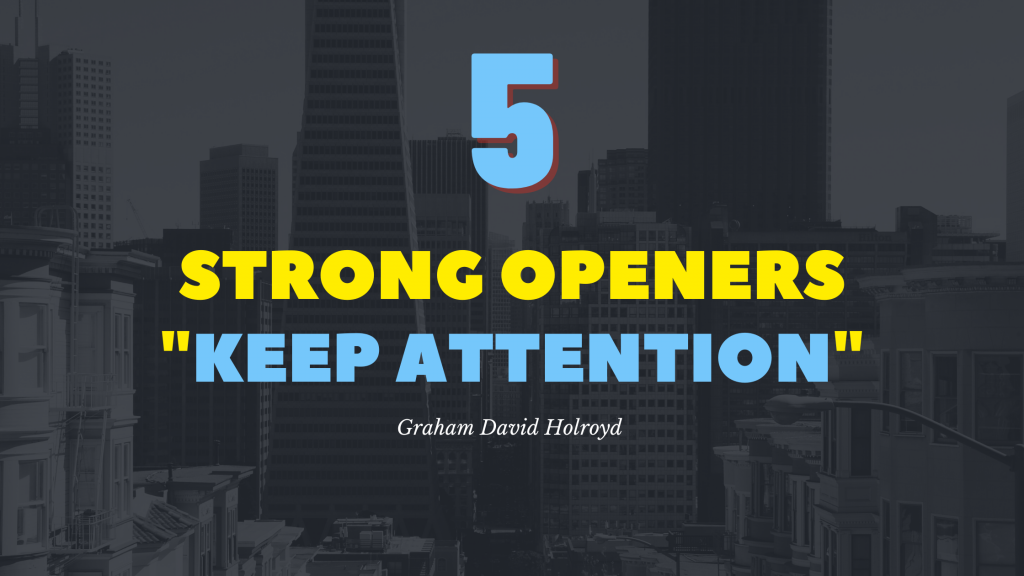 No 5 of the 10 step blueprint - strong openers - keep attention