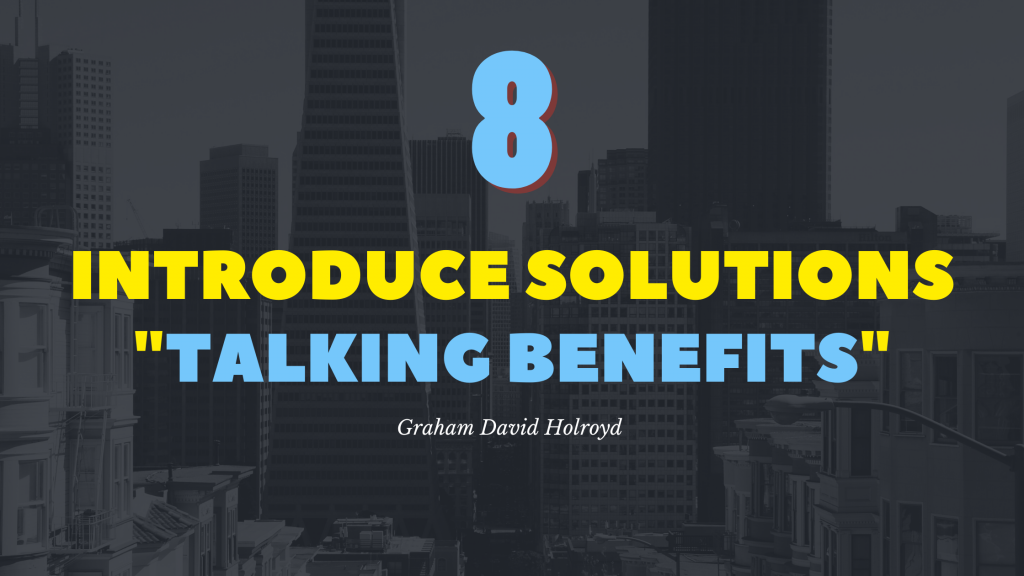 No 8 of the 10 step blueprint - introduce solutions - talking benefits