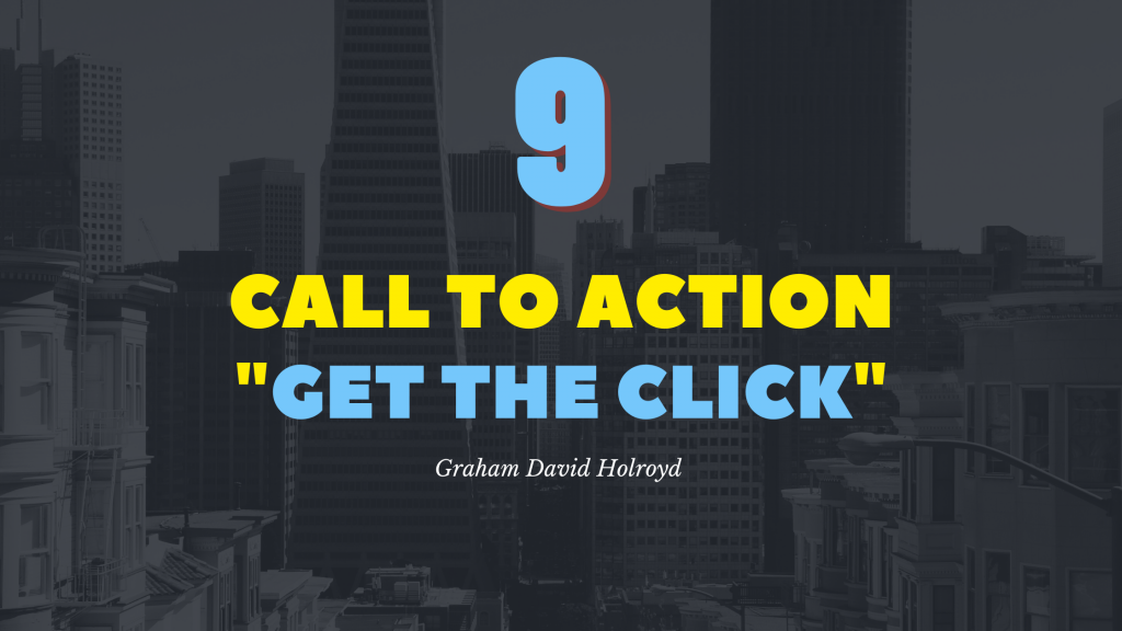 No 9 of the 10 step blueprint - call to action - get the click