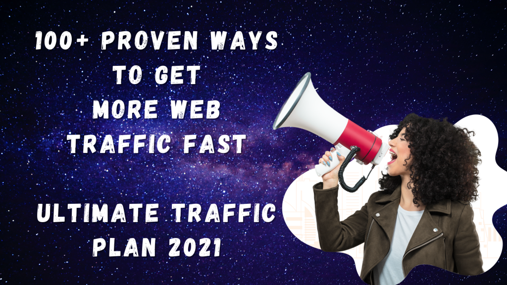 100+ Proven Ways to Get More Web Traffic Fast | Ultimate Traffic Plan 2021